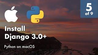 Install Python 3.8 and Django 3+ on macOS - 5 of 9 - Install Django 3.0 +