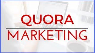 Quora Marketing Tutorial - Secret Unsaturated Way to Get Visitors to Your Website 