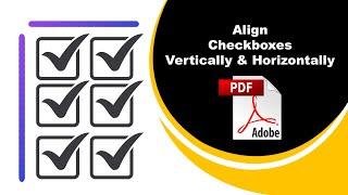 How to align checkboxes vertically and horizontally in pdf (Prepare Form) using Adobe Acrobat Pro DC