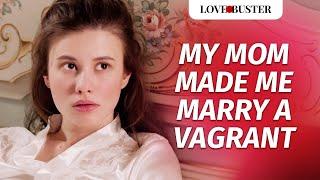 My Mom Made Me Marry A Vagrant  | @LoveBusterShow