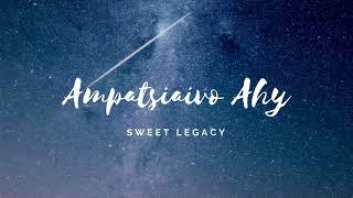 Sweet Legacy - Ampatsiaivo Ahy (AUDIO)