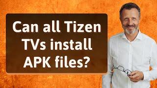 Can all Tizen TVs install APK files?