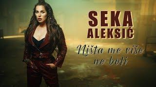 SEKA ALEKSIC - NISTA ME VISE NE BOLI (OFFICIAL VIDEO 2019)