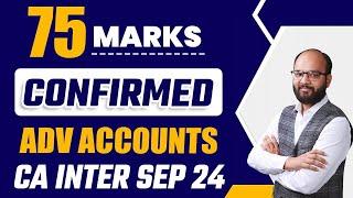 75 Marks Confirmed in Advance Accounts | CA Inter Sep 24 | How to Prepare CA Inter Advance Accounts