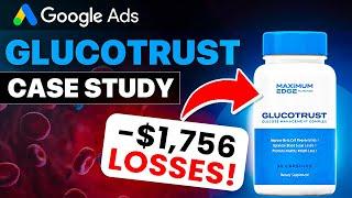 Google Ads Case Study - [GLUCOTRUST] - NEGATIVE $1756 In Profit... Can We Make It Work?