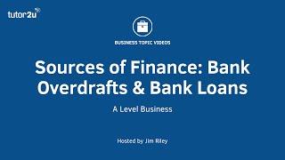 Sources of Finance: Bank Overdrafts and Bank Loans