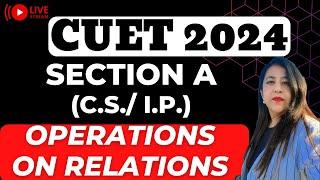 CUET Preparation 2024 | Operations on Relations | Topic Wise Revision & MCQs | Computer Science & IP
