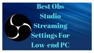 Best OBS Studio Streaming Settings For Low-End PCs