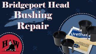 Bridgeport Bushing Repair