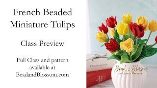 French Beaded Miniature Tulip Class Preview