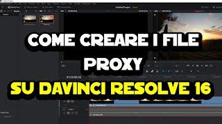 Come creare i file proxy su DaVinci Resolve 16