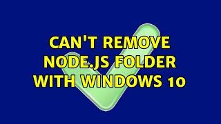 Can't remove Node.js folder with Windows 10 (2 Solutions!!)