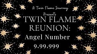 Twin Flame Reunion Angel Number 9, 99, 999 | A Twin Flame Journey