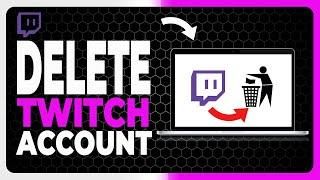 How to Delete your Twitch Account Permanently