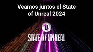 Veamos juntos el State of Unreal 2024 en vivo