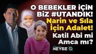 O BEBEKLER İÇİN BİZ #UTANDIK!Narin ve Sıla İçin Adalet! Katil Abi mi Amca mı?| Hakan Ural'la Neyse O