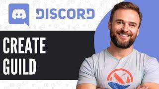 How To Create A Guild on Discord - Full Guide (2024)