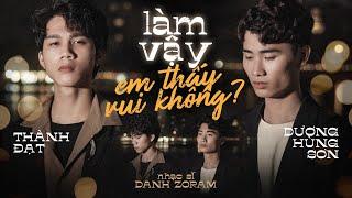 LÀM VẬY EM THẤY VUI KHÔNG - DƯƠNG HÙNG SƠN FT THÀNH ĐẠT [COVER]