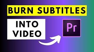 How to Burn Subtitles or Captions Into Video in Premiere Pro CC 2021