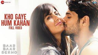 Kho Gaye Hum Kahan -Full Video |Baar Baar Dekho | Sidharth Malhotra, Katrina K| Jasleen R, Prateek K