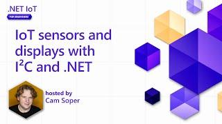 IoT sensors and displays with I²C and .NET (5 of 6) | .NET IoT for Beginners