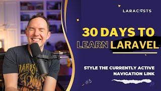 30 Days to Learn Laravel, Ep 05 - Style the Currently Active Navigation Link