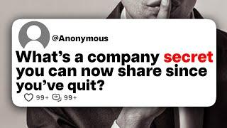 What's a company secret you can now share since you've quit?