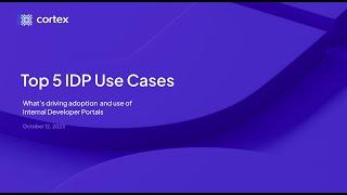 Webinar: The Top 5 Use Cases for Internal Developer Portals