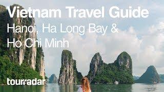 Vietnam Travel Guide: Hanoi, Ha Long Bay, Ho Chi Minh