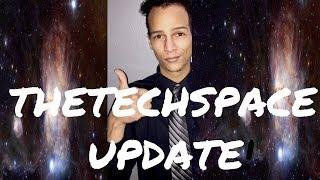 THETECHSPACE UPDATE VIDEO! IMPORTANT! MUST WATCH!