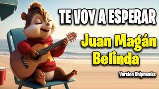 Te Voy A Esperar - Juan Magán y Belinda (Version Chipmunks - Lyrics/Letra)