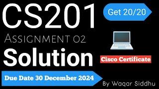 CS201 Assignment No.02 Fall 2024 100% Correct Complete Solution Cisco Certificate Waqar Siddhu