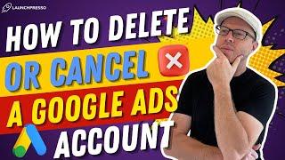 ️ How to DELETE or CANCEL a Google Ads Account (in 2 Minutes!)