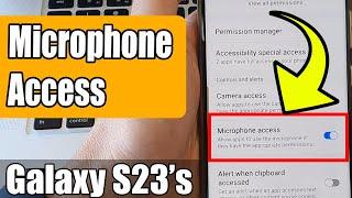Galaxy S23's: How to Turn On/Off Microphone Access