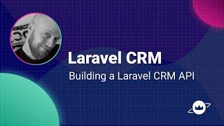 Building a Laravel CRM API - Episode 4, Refactoring to Event Sourcing (Part 1)
