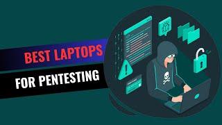 Best Laptops for Pentesting (Penetration Testing) - 2023