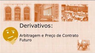 Derivativos: Arbitragem e Preço de Contrato Futuro