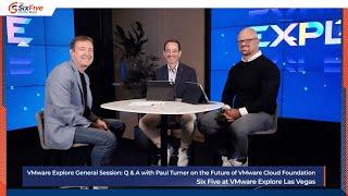 VMware Explore General Session: Q&A with Paul Turner on the Future of VMware Cloud Foundation