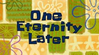 Spongebob “ One Eternity Later “ timecard/screen/sound effect
