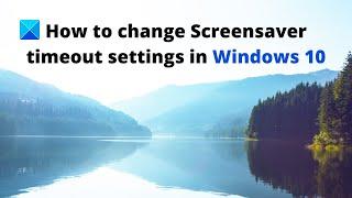 How to change Screensaver timeout settings in Windows 10