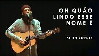 Oh Quão Lindo Esse Nome É (Paulo Vicente)