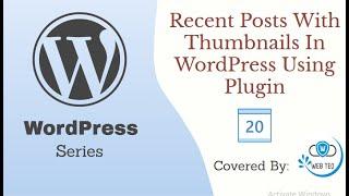 Recent Posts With Thumbnails In WordPress Using Plugin | WordPress Tutorial | Part-20 | Web Teq