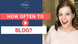 How Often Should I Blog? | Blogging Tips | Etched Marketing Academy