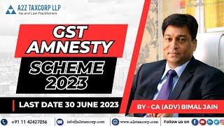 All you need to know about the GST Amnesty Scheme; Last date 30 June 2023|| CA (Adv) Bimal Jain