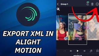 How to Export XML in Alight Motion 2024?