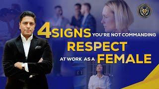 WOMEN in the Workplace: 4 SIGNS You’re Not Commanding RESPECT