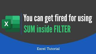 Sum Filtered Data in EXCEL: You can get fired for using SUM inside FILTER | Excel Tutorial 2021