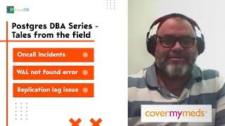 Postgres DBA Series - Tales from the field : Giovanni(Covermymeds)