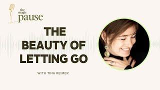 Ep 2 - The Beauty of Letting Go with Tina Reimer