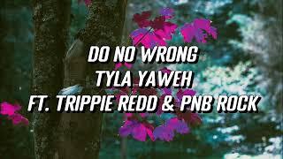 Tyla Yaweh - Do No Wrong (Lyrics) ft. Trippie Redd, PnB Rock